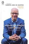 Ler Apesar das Forças Contrarias, do autor Samuel Abel M. Santos Ler Apesar das Forças Contrarias, do autor Samuel Abel M. Santos