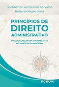 Ler Princípios de Direito Administrativo: Evolução, releitura e perspectivas no mundo pós-pandêmico, do autor Humberto Lucchesi de Carvalho; Roberto Miglio Sena