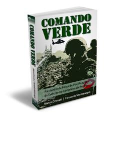 Comando Verde: Por dentro da Força de Pacificação do Exército Brasileiro no complexo de favelas da Penha e do Alemão, do autor Marcos Ommati; Fernando Montenegro