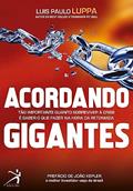 Acordando Gigantes: Tão importante quanto sobreviver à crise é saber o que fazer na hora da retomada, do autor Luis Paulo Luppa