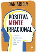 Ler Positivamente Irracional: Como nos Apaixonamos Pelas Nossas Próprias Ideias, do autor Dan Ariely