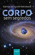 Ler Corpo sem Segredos, do autor Edenise Venturelli Nehrebecki Ler Corpo sem Segredos, do autor Edenise Venturelli Nehrebecki