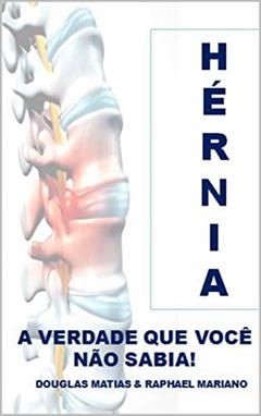 Hérnia: A verdade que você não sabia! (Para saber Livro 1), do autor Douglas Matias Uchôa; Raphael Mariano