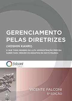 Gerenciamento pelas diretrizes: O que todo membro da alta administração precisa saber para vencer os desafios do novo milênio., do autor Vicente Falconi Campos