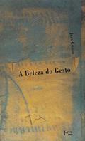 Ler A Beleza do Gesto - Uma Estética das Condutas, do autor Jean Galard