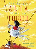 Ler Queria ser alta como um tuiuiú, do autor Florence Breton Ler Queria ser alta como um tuiuiú, do autor Florence Breton