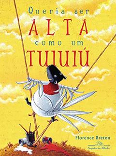 Queria ser alta como um tuiuiú, do autor Florence Breton