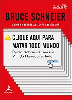 Clique aqui para matar todo mundo: como sobreviver em um mundo hiperconectado, do autor Bruce Schneier