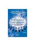 Ler Entendendo a Esquizofrenia: Como a Família Pode Ajudar no Tratamento?, do autor Leonardo Figueiredo Palmeira; Maria Thereza de Moraes Geraldes; Ana Beatriz Costa Bezerra