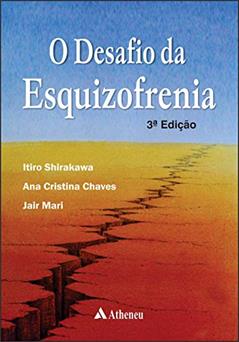 O Desafio da Esquizofrenia, do autor Itiro Shirakawa; Ana Cristina Chaves; Jair Mari