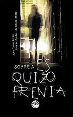 Sobre a esquizofrenia, do autor Julio Cesar Alves; Ilma A. Goulart de Souza Britto