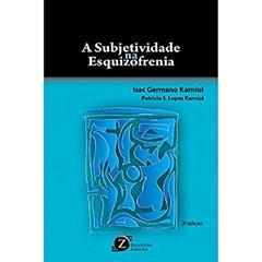 A Subjetividade na Esquizofrenia, do autor Isac Germano Karniol