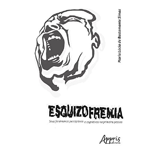 Ler Esquizofrenia: seus fenômenos perceptivos e cognitivos na primeira pessoa, do autor Maria Lúcia de Bustamante Simas Ler Esquizofrenia: seus fenômenos perceptivos e cognitivos na primeira pessoa, do autor Maria Lúcia de Bustamante Simas