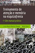 Ler Treinamento de Atenção e Memória na Esquizofrenia: Um Manual Prático, do autor Livia Maria Martins Pontes; Helio Elkis Ler Treinamento de Atenção e Memória na Esquizofrenia: Um Manual Prático, do autor Livia Maria Martins Pontes; Helio Elkis