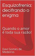 Ler Esquizofrenia: decifrando o enigma: Quando o amor é toda sua razão!, do autor Davi Gomes de Medeiros