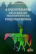 Ler A Equoterapia Aplicada no Tratamento da Esquizofrenia, do autor Sabrina Lombardi Martinez Breslau