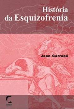 História da Esquizofrenia, do autor Jean Garrabé