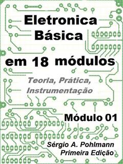 Eletrônica Básica - Módulo 01 (Curso de Eletronica Básica em 18 Módulos Livro 1), do autor Sergio Pohlmann