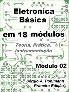Eletrônica Básica - Módulo 02 (Curso de Eletronica Básica em 18 Módulos Livro 6), do autor Sergio Pohlmann