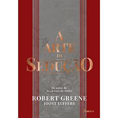 A arte da sedução, do autor Robert Greene; Joost Elffers