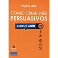 Ler Como Criar Sites Persuasivos Clique Aqui, do autor Andrew Chak