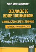 Ler Declaração de Inconstitucionalidade - A Modulação dos Efeitos Temporais - Teoria Constitucional e Aplicação, do autor Carlos Alberto Navarro Perez Ler Declaração de Inconstitucionalidade - A Modulação dos Efeitos Temporais - Teoria Constitucional e Aplicação, do autor Carlos Alberto Navarro Perez