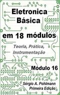 Ler Eletrônica Básica - Módulo 16 (Curso de Eletronica Básica em 18 Módulos Livro 17), do autor Sergio Pohlmann Ler Eletrônica Básica - Módulo 16 (Curso de Eletronica Básica em 18 Módulos Livro 17), do autor Sergio Pohlmann