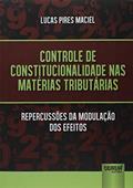 Ler Controle de Constitucionalidade nas Matérias Tributárias - Repercussões da Modulação dos Efeitos, do autor Lucas Pires Maciel