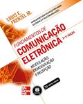 Ler Fundamentos de Comunicação Eletrônica: Volume 1: Modulação, Demodulação e Recepção, do autor Louis E. Frenzel Jr.