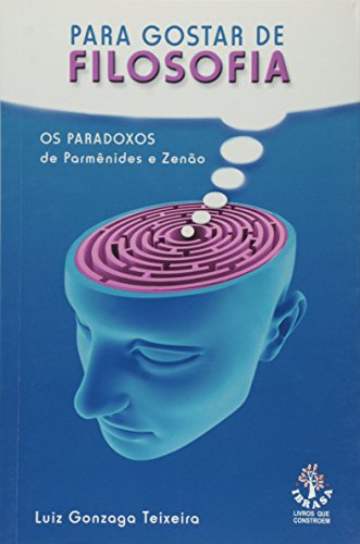 Ler Os Para Gostar de Filosofia. Paradoxos de Parmênides e Zenão, do autor Luiz Gonzaga Teixeira