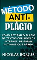 Ler Método Anti-Plágio - Como Retirar o Plágio de Textos Copiados da Internet, de Forma Automática e Rápida, do autor Nícolas Borges Ler Método Anti-Plágio - Como Retirar o Plágio de Textos Copiados da Internet, de Forma Automática e Rápida, do autor Nícolas Borges
