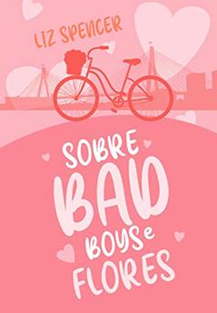 Sobre Bad Boys & Flores, do autor Liz Spencer