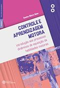 Ler Controle e aprendizagem motora:: introdução aos processos dinâmicos de aquisição de habilidades motoras, do autor Suelen Meira Góes