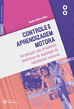 Controle e aprendizagem motora:: introdução aos processos dinâmicos de aquisição de habilidades motoras, do autor Suelen Meira Góes