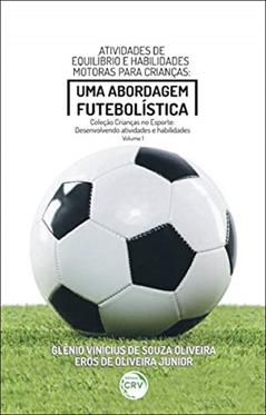 Atividades De Equilíbrio E Habilidades Motoras Para Crianças:: uma abordagem futebolística Coleção Crianças no Esporte: desenvolvendo atividades e habilidades - Volume 1, do autor Glênio Vinícius de Souza Oliveira; Eros de Oliveira Junior