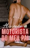 Ler Aliviando o motorista do meu pai [Conto Erótico] (Contos Gays com Profissões Livro 5), do autor A P Wilson