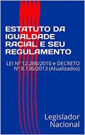 Ler ESTATUTO DA IGUALDADE RACIAL E SEU REGULAMENTO: LEI Nº 12.288/2010 e DECRETO Nº 8.136/2013 (Atualizados), do autor Legislador Nacional