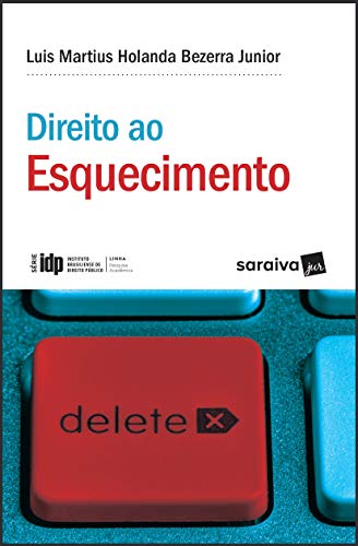 Ler Direito ao esquecimento - 1ª edição de 2018: A justa medida entre a liberdade informativa e os direitos da personalidade, do autor Luis Martius Holanda Bezerra Junior