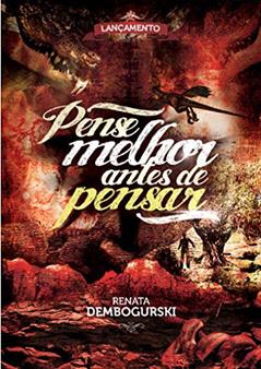 PENSE MELHOR ANTES DE PENSAR, do autor RENATA DEMBOGURSKI
