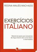 Ler Exercícios de Italiano. Material de Apoio Para Estudantes de Língua Italiana dos Cursos Básico e Intermediário, do autor Regina Maues Machado Ler Exercícios de Italiano. Material de Apoio Para Estudantes de Língua Italiana dos Cursos Básico e Intermediário, do autor Regina Maues Machado