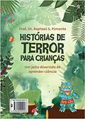 Ler HISTÓRIAS DE TERROR PARA CRIANÇAS: Um jeito divertido de aprender ciência, do autor Raphael Sanzio Pimenta