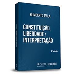 Constituição, Liberdade E Interpretação - 3ª Edição (2022), do autor Humberto Ávila