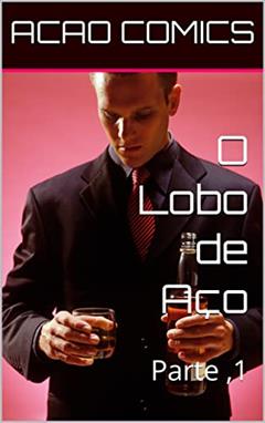 O Lobo de Aço: Parte ,1 (Guardiões Ignição Livro 4), do autor ACAO COMICS; Dieyson R.S