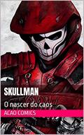 Ler Skullman: O nascer do caos (Guardiões Ignição Livro 7), do autor ACAO COMICS; Dieyson RS