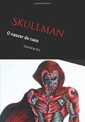 Ler Skullman: O nascer do caos (Guardiões Ignição) (Portuguese Edition), do autor Dieyson Rodrigues de Sousa Ler Skullman: O nascer do caos (Guardiões Ignição) (Portuguese Edition), do autor Dieyson Rodrigues de Sousa
