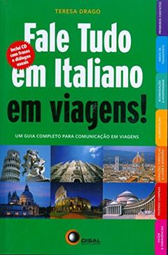 Fale tudo em italiano em viagens!: Um Guia Completo Para Comunicação em Viagens, do autor Teresa Drago