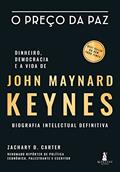 Ler O Preço da paz: Dinheiro, Democracia e a Vida de John Maynard Keynes: Biografia Intelectual Definitiva, do autor Zachary D. Carter Ler O Preço da paz: Dinheiro, Democracia e a Vida de John Maynard Keynes: Biografia Intelectual Definitiva, do autor Zachary D. Carter