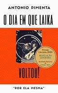 Ler O Dia em que Laika Voltou!: "por ela mesma", do autor Antonio Pimenta