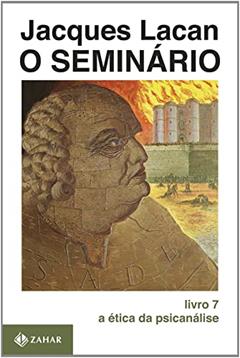 O Seminário, livro 7: A ética da psicanálise, do autor Jacques Lacan