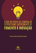Ler O uso do poder de compra do estado como instrumento de fomento à inovação, do autor Priscilla de Souza Francisco Saramago Ler O uso do poder de compra do estado como instrumento de fomento à inovação, do autor Priscilla de Souza Francisco Saramago
